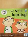 I can't Stop hiccuping!
