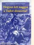 Hogyan lett naggyá a Tudor-dinasztia?