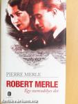 Robert Merle - Egy szenvedélyes élet