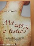 Mit üzen a tested? (dedikált példány)