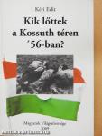 Kik lőttek a Kossuth téren '56-ban? (kétszeresen dedikált példány)