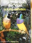 Das große Buch der Vögel in Käfig und Voliere