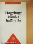 Hogyhogy élünk a halál után
