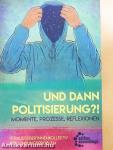 "Und dann Politisierung?!"