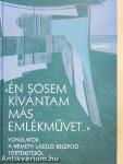 »Én sosem kívántam más emlékművet...«