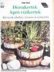 Dézsakertek/Apró vízikertek