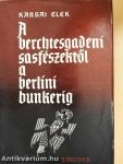 A berchtesgadeni sasfészektől a berlini bunkerig