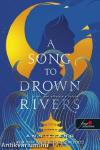 A Song To Drown Rivers - A dal, ami elfojtja a folyót