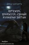 Istenek, szörnyek, csodák nyomában jártam