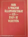 Akik a Magyar Államvasutakat 125 éven át vezették