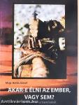 Akar-e élni az ember, vagy sem?