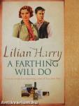 A Farthing Will Do