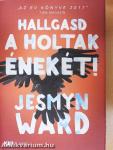 Hallgasd a holtak énekét!