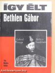 Így élt Bethlen Gábor