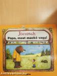 Papa, most mackó vagy!