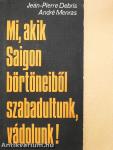 Mi, akik Saigon börtöneiből szabadultunk, vádolunk!
