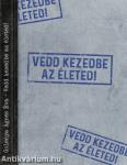 Vedd kezedbe az életed!