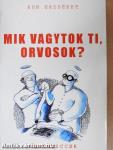 Mik vagytok ti, orvosok?