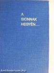 A Sionnak hegyén...