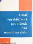 A mai kapitalizmus problémái és a munkásosztály