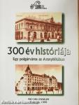 300 év históriája