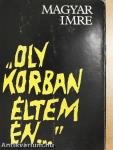 "Oly korban éltem én..."
