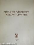 Amit a fegyverismereti vizsgán tudni kell