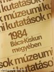 Múzeumi kutatások Bács-Kiskun megyében 1984