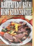 Bártfai Laci bácsi húsos szakácskönyve