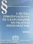 A Munka Törvénykönyve és a kapcsolódó munkaügyi jogszabályok 2009