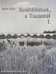Szülőföldünk, a Tiszántúl I-II.