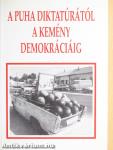 A puha diktatúrától a kemény demokráciáig