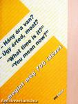 - Hány óra van?, - Úgy érted most?, "What time is it?", "You mean now?"