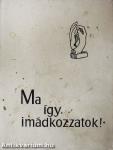 Ma így imádkozzatok!