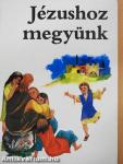 Jézushoz megyünk