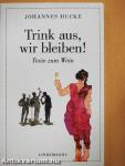 Trink aus, wir bleiben!