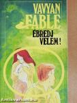 Ébredj velem!