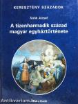 A tizenharmadik század magyar egyháztörténete
