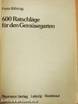 600 Ratschläge für den Gemüsegarten