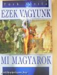 Ezek vagyunk mi magyarok