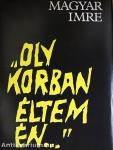 "Oly korban éltem én..."