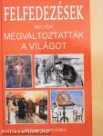 Felfedezések, melyek megváltoztatták a világot