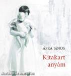 Kitakart anyám