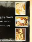 Kolozsvári Tamás, M S mester, Lőcsei Pál