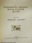 A Filharmoniai Társaság multja és jelene 1853-1903