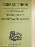 Hideg napok/Búcsú nélkül/Bizonytalan század