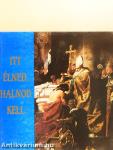 Itt élned, halnod kell