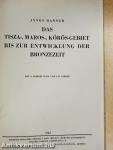 Das Tisza-, Maros-, Kőrös-Gebiet bis zur entwicklung der bronzezeit
