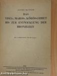 Das Tisza-, Maros-, Kőrös-Gebiet bis zur entwicklung der bronzezeit