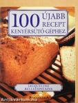 100 újabb recept kenyérsütő géphez